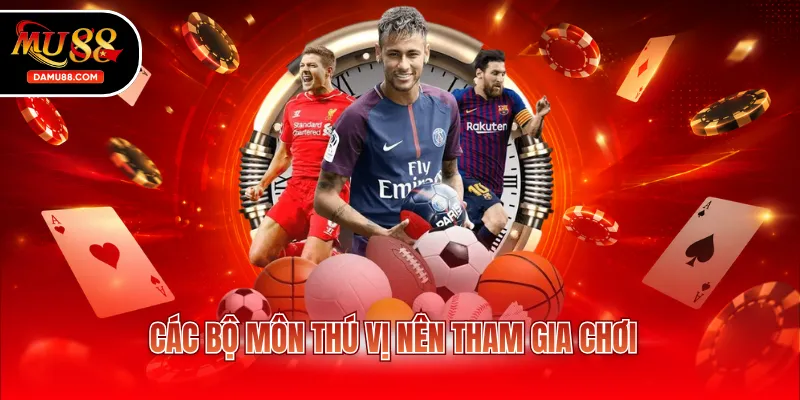 Các bộ môn thú vị nên tham gia chơi