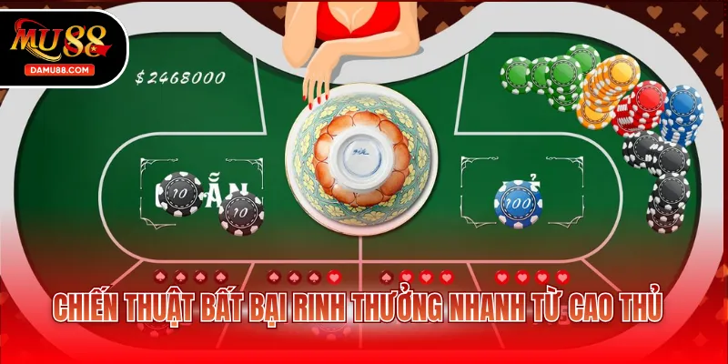 Chiến thuật bất bại rinh thưởng nhanh từ cao thủ