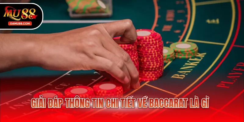 Giải đáp thông tin chi tiết về Baccarat là gì