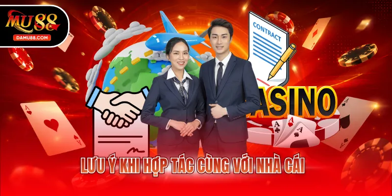 Lưu ý khi hợp tác cùng với nhà cái