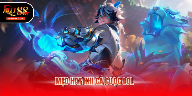 Mẹo hay khi cá cược LOL
