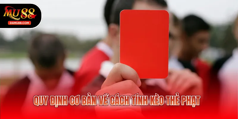 Quy định cơ bản về cách tính kèo thẻ phạt