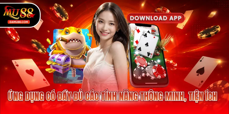 Ứng dụng có đầy đủ các tính năng thông minh, tiện ích